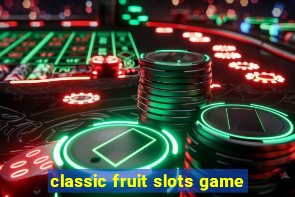 classic fruit slots game